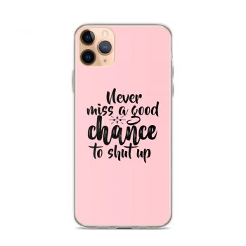 iPhone Phone Case Cover Pink - Never miss a good chance to shut up