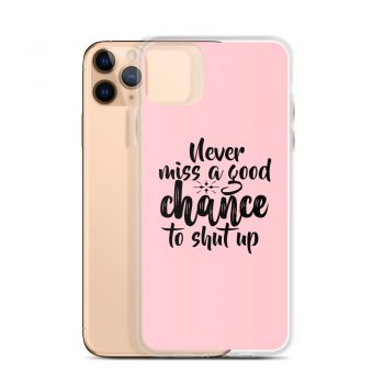 iPhone Phone Case Cover Pink - Never miss a good chance to shut up