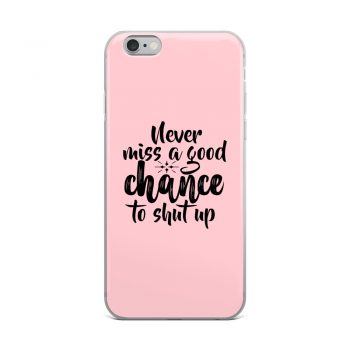 iPhone Phone Case Cover Pink - Never miss a good chance to shut up