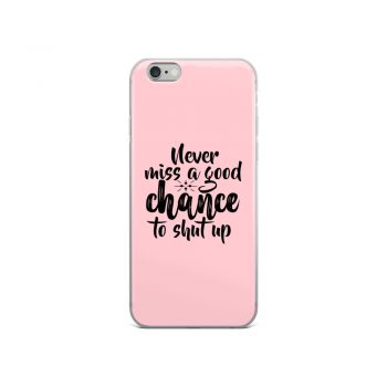 iPhone Phone Case Cover Pink - Never miss a good chance to shut up