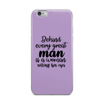 iPhone Phone Case Cover Purple - Behind every great man is a women rolling her eyes