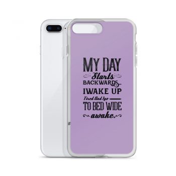 iPhone Phone Case Cover Purple - My Day Starts Backwards I Wake Up Tired and I go to Bed Wide