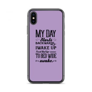 iPhone Phone Case Cover Purple - My Day Starts Backwards I Wake Up Tired and I go to Bed Wide