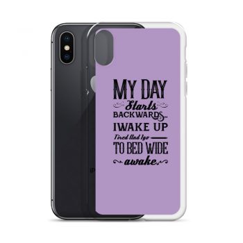 iPhone Phone Case Cover Purple - My Day Starts Backwards I Wake Up Tired and I go to Bed Wide