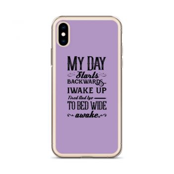 iPhone Phone Case Cover Purple - My Day Starts Backwards I Wake Up Tired and I go to Bed Wide