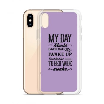 iPhone Phone Case Cover Purple - My Day Starts Backwards I Wake Up Tired and I go to Bed Wide