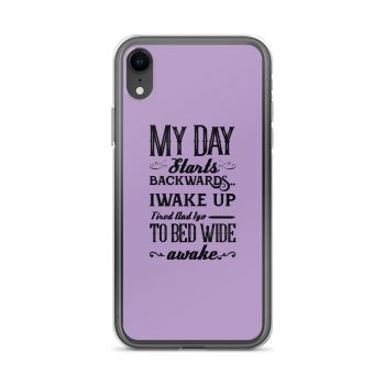 iPhone Phone Case Cover Purple - My Day Starts Backwards I Wake Up Tired and I go to Bed Wide