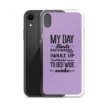 iPhone Phone Case Cover Purple - My Day Starts Backwards I Wake Up Tired and I go to Bed Wide