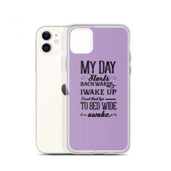 iPhone Phone Case Cover Purple - My Day Starts Backwards I Wake Up Tired and I go to Bed Wide