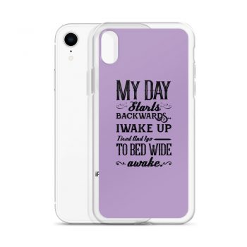 iPhone Phone Case Cover Purple - My Day Starts Backwards I Wake Up Tired and I go to Bed Wide