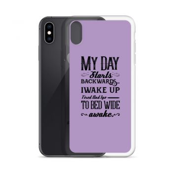 iPhone Phone Case Cover Purple - My Day Starts Backwards I Wake Up Tired and I go to Bed Wide