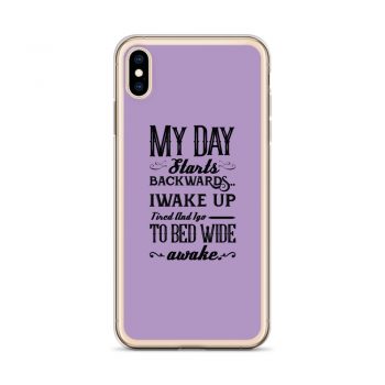 iPhone Phone Case Cover Purple - My Day Starts Backwards I Wake Up Tired and I go to Bed Wide