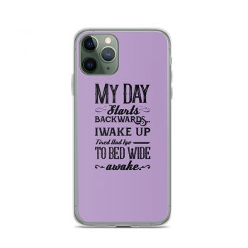iPhone Phone Case Cover Purple - My Day Starts Backwards I Wake Up Tired and I go to Bed Wide