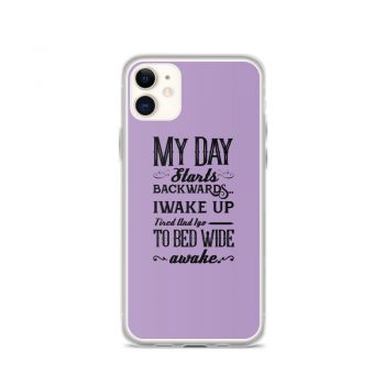 iPhone Phone Case Cover Purple - My Day Starts Backwards I Wake Up Tired and I go to Bed Wide