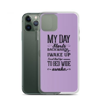 iPhone Phone Case Cover Purple - My Day Starts Backwards I Wake Up Tired and I go to Bed Wide