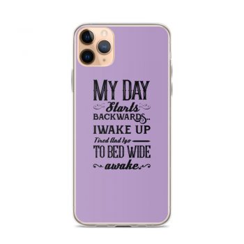 iPhone Phone Case Cover Purple - My Day Starts Backwards I Wake Up Tired and I go to Bed Wide