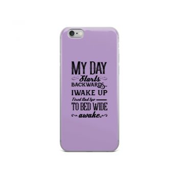 iPhone Phone Case Cover Purple - My Day Starts Backwards I Wake Up Tired and I go to Bed Wide