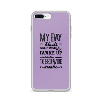 iPhone Phone Case Cover Purple - My Day Starts Backwards I Wake Up Tired and I go to Bed Wide