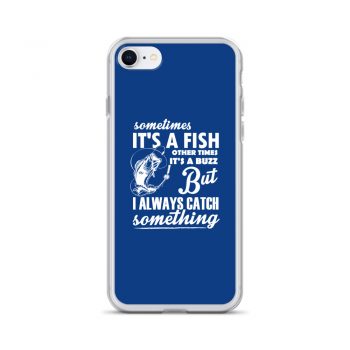 iPhone Phone Case Cover Royal Blue - Sometimes it’s a Fish Sometimes it’s a Buzz but I always catch something