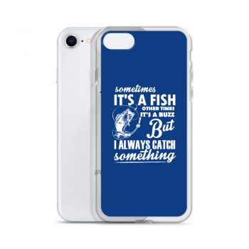 iPhone Phone Case Cover Royal Blue - Sometimes it’s a Fish Sometimes it’s a Buzz but I always catch something