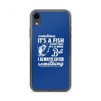 iPhone Phone Case Cover Royal Blue - Sometimes it’s a Fish Sometimes it’s a Buzz but I always catch something