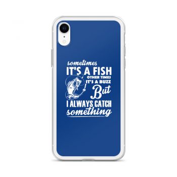 iPhone Phone Case Cover Royal Blue - Sometimes it’s a Fish Sometimes it’s a Buzz but I always catch something