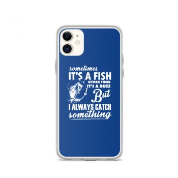 iPhone Phone Case Cover Royal Blue - Sometimes it’s a Fish Sometimes it’s a Buzz but I always catch something