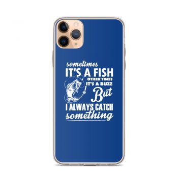 iPhone Phone Case Cover Royal Blue - Sometimes it’s a Fish Sometimes it’s a Buzz but I always catch something