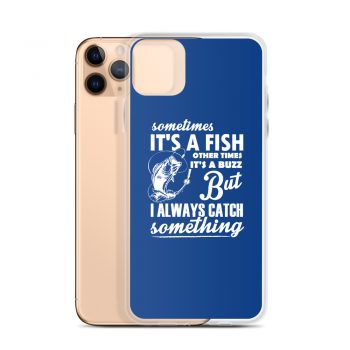 iPhone Phone Case Cover Royal Blue - Sometimes it’s a Fish Sometimes it’s a Buzz but I always catch something