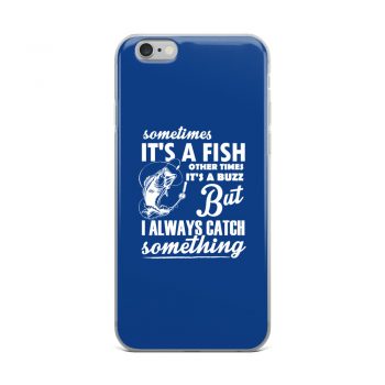 iPhone Phone Case Cover Royal Blue - Sometimes it’s a Fish Sometimes it’s a Buzz but I always catch something