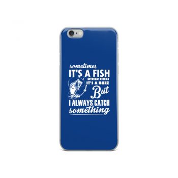 iPhone Phone Case Cover Royal Blue - Sometimes it’s a Fish Sometimes it’s a Buzz but I always catch something