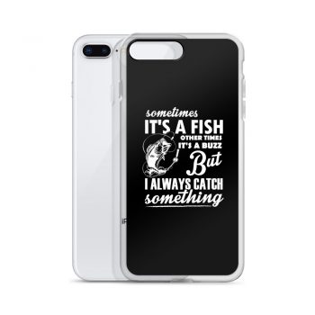 iPhone Phone Case Cover - Sometimes it’s a Fish Sometimes it’s a Buzz but I always catch something