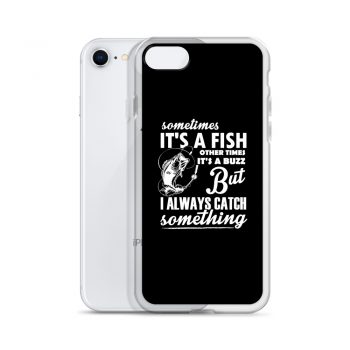 iPhone Phone Case Cover - Sometimes it’s a Fish Sometimes it’s a Buzz but I always catch something