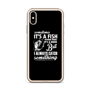 iPhone Phone Case Cover - Sometimes it’s a Fish Sometimes it’s a Buzz but I always catch something