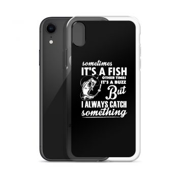 iPhone Phone Case Cover - Sometimes it’s a Fish Sometimes it’s a Buzz but I always catch something