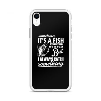 iPhone Phone Case Cover - Sometimes it’s a Fish Sometimes it’s a Buzz but I always catch something