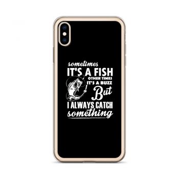 iPhone Phone Case Cover - Sometimes it’s a Fish Sometimes it’s a Buzz but I always catch something