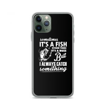 iPhone Phone Case Cover - Sometimes it’s a Fish Sometimes it’s a Buzz but I always catch something