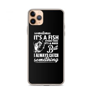 iPhone Phone Case Cover - Sometimes it’s a Fish Sometimes it’s a Buzz but I always catch something