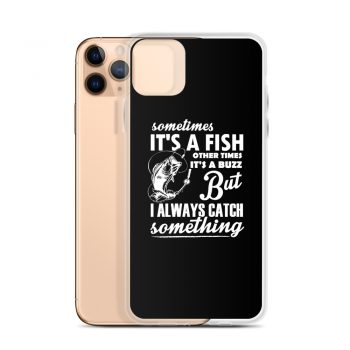 iPhone Phone Case Cover - Sometimes it’s a Fish Sometimes it’s a Buzz but I always catch something