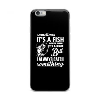 iPhone Phone Case Cover - Sometimes it’s a Fish Sometimes it’s a Buzz but I always catch something