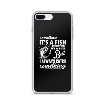 iPhone Phone Case Cover - Sometimes it’s a Fish Sometimes it’s a Buzz but I always catch something