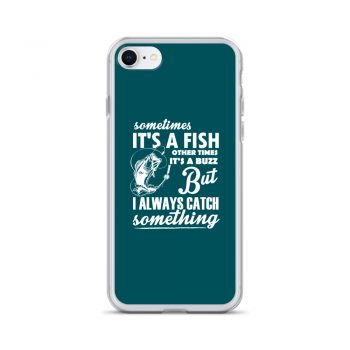 iPhone Phone Case Cover Teal - Sometimes it’s a Fish Sometimes it’s a Buzz but I always catch something