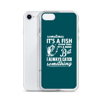 iPhone Phone Case Cover Teal - Sometimes it’s a Fish Sometimes it’s a Buzz but I always catch something