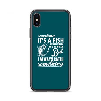 iPhone Phone Case Cover Teal - Sometimes it’s a Fish Sometimes it’s a Buzz but I always catch something