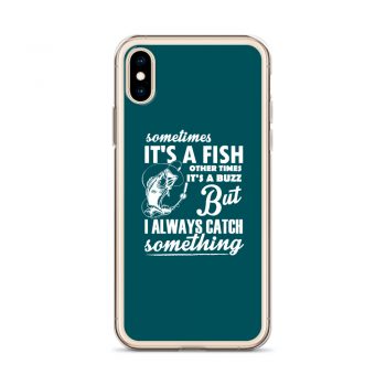 iPhone Phone Case Cover Teal - Sometimes it’s a Fish Sometimes it’s a Buzz but I always catch something