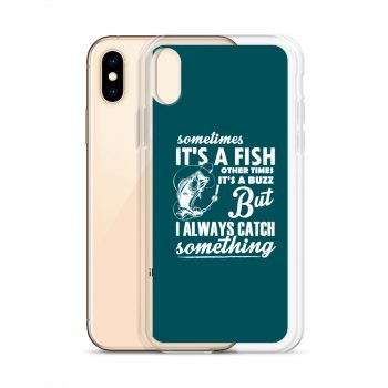 iPhone Phone Case Cover Teal - Sometimes it’s a Fish Sometimes it’s a Buzz but I always catch something