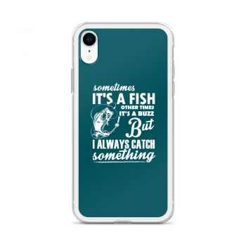 iPhone Phone Case Cover Teal - Sometimes it’s a Fish Sometimes it’s a Buzz but I always catch something