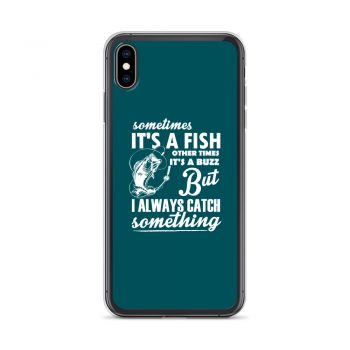 iPhone Phone Case Cover Teal - Sometimes it’s a Fish Sometimes it’s a Buzz but I always catch something