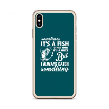 iPhone Phone Case Cover Teal - Sometimes it’s a Fish Sometimes it’s a Buzz but I always catch something